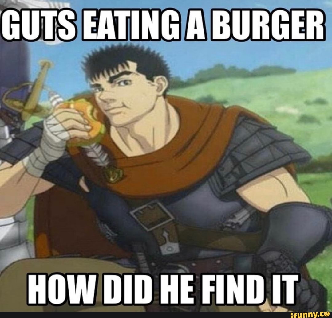 Guts eating aburger how DID he find IT.
