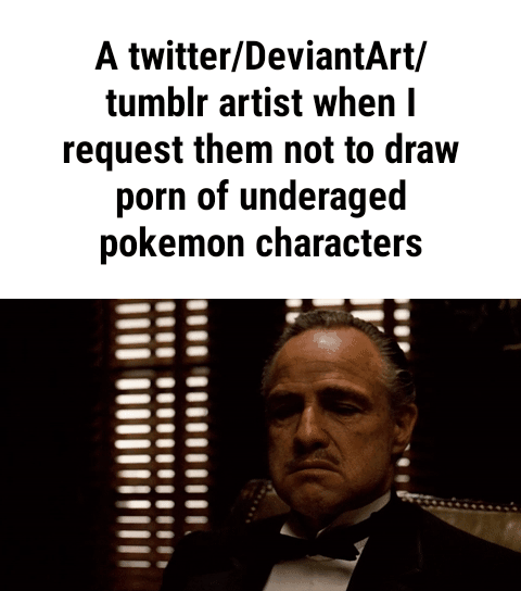 Deviantart Porn Gif - A twitter/DeviantArt/, tumblr artist when I, request them not to draw, porn  of underaged, pokemon characters