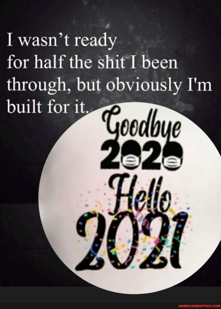 I wasn't ready
for half the shit I been through, but obviously I'm built for it,