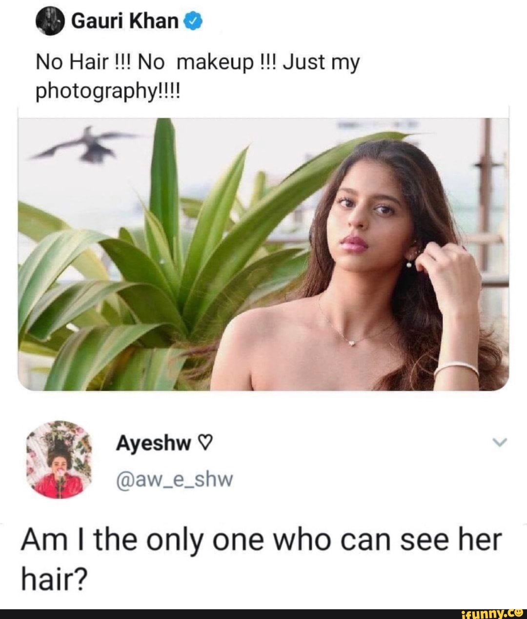 Q Gauri Khan photography!!!
Am I the only one who can see her
hair?