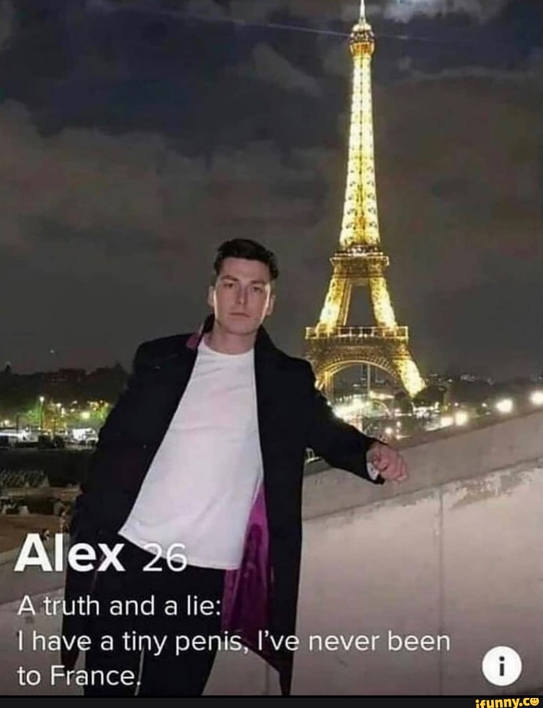 Alex
A truth and a lie
I have a tiny penis, I've never been to France,