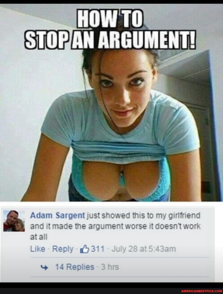 HOW
STOR AN ARGUMENT!
Adam Sargent just showed this to my girlfriend and it made the argument worse it doesn't work at all
Like - Reply 311
14 Replies