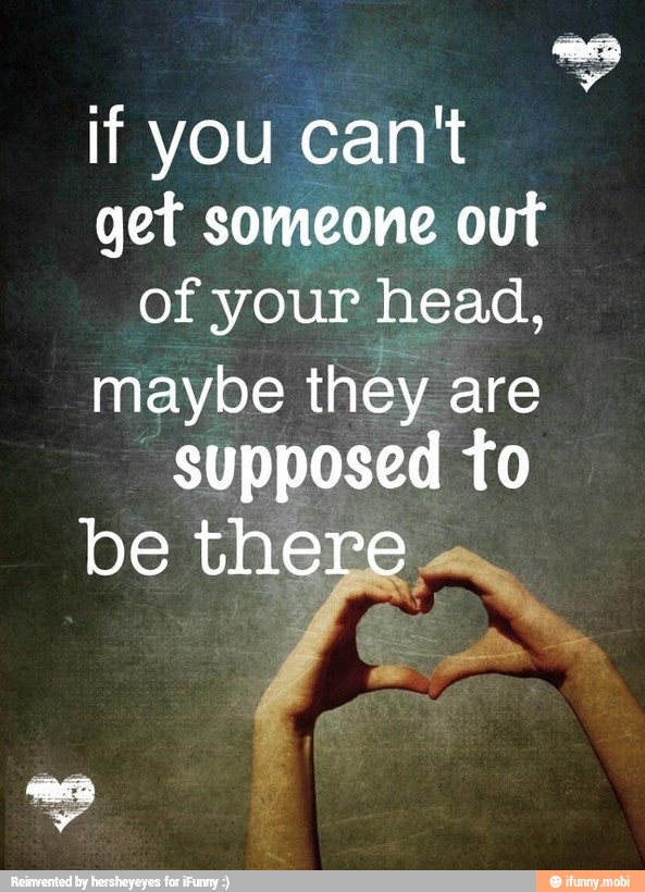 if you can't
get someone out
of your head,
maybe they are
"supposed to
be the: Cm
À