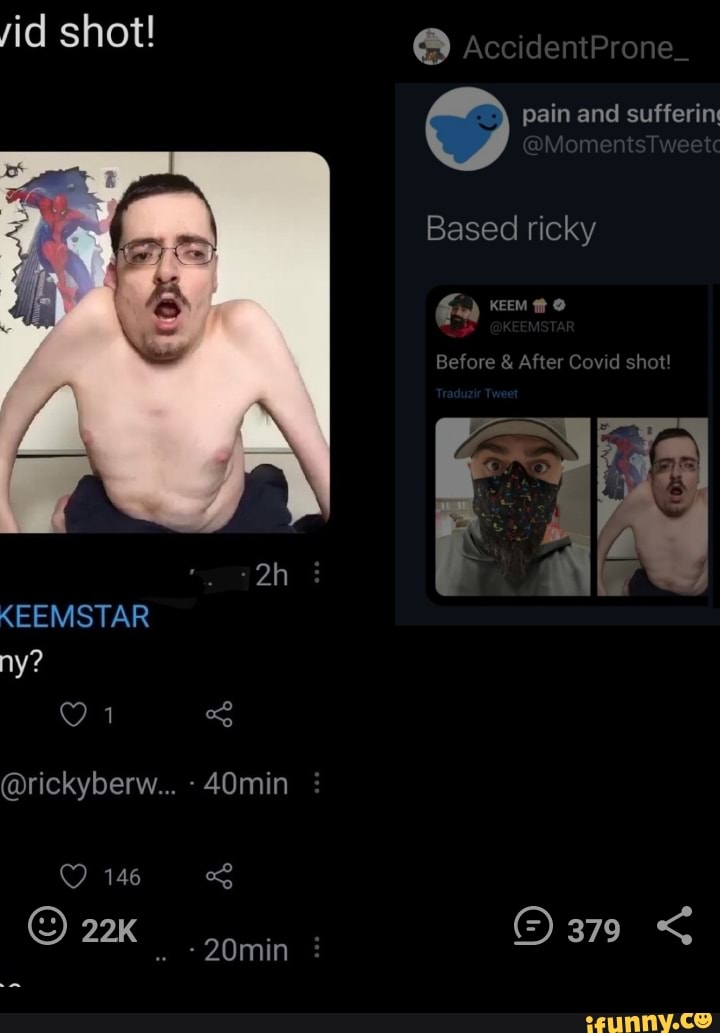 sid shot! @ Ac
pain and sufferin
Moments
Based ricky
KEEM
Before & After Covid shot!
KEEMSTAR ny?
@rickyberw... - 40min :
146
20min :