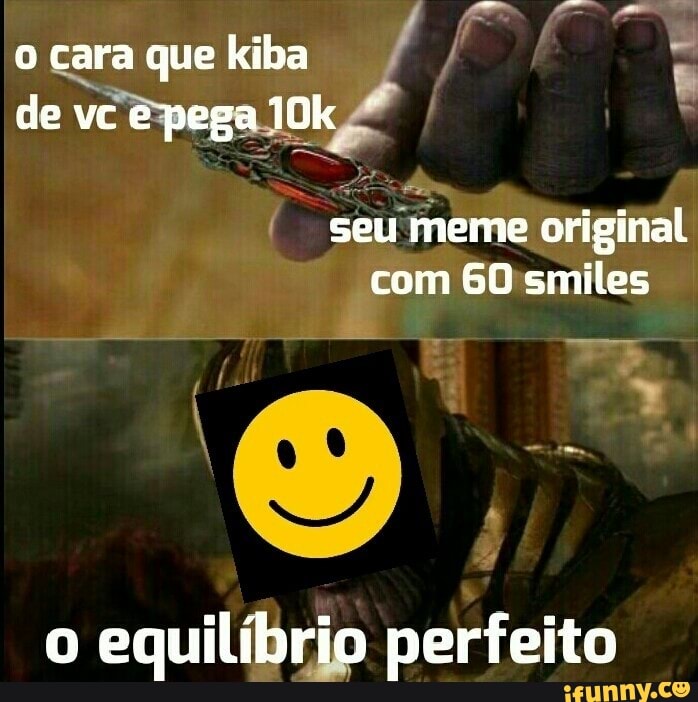 I
seumeme original
com 60 smiles
us
o equilíbrio perfeito