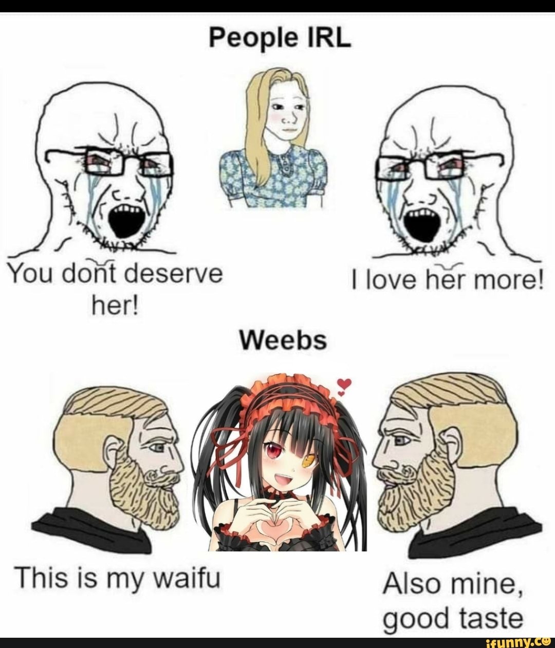 People IRL
her!
This is my waifu Also mine, good taste