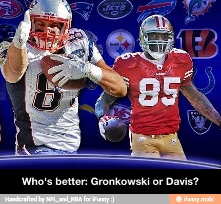 Who's better: Gronkowski or Davis? - Who's better: Gronkowski or Davis?