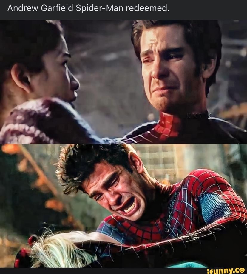 Andrew Garfield SpiderMan redeemed. iFunny