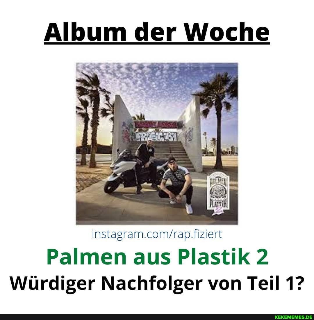 Album der Woche
. &
fiziert
Palmen aus Plastik 2
Würdiger Nachfolger von Teil 1?