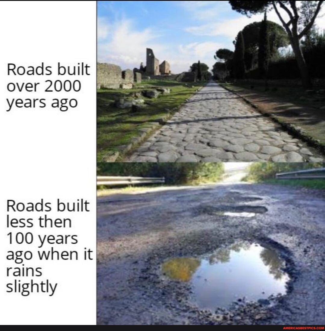 Concrete go crazy Roads built over 2000 years ago Roads built less