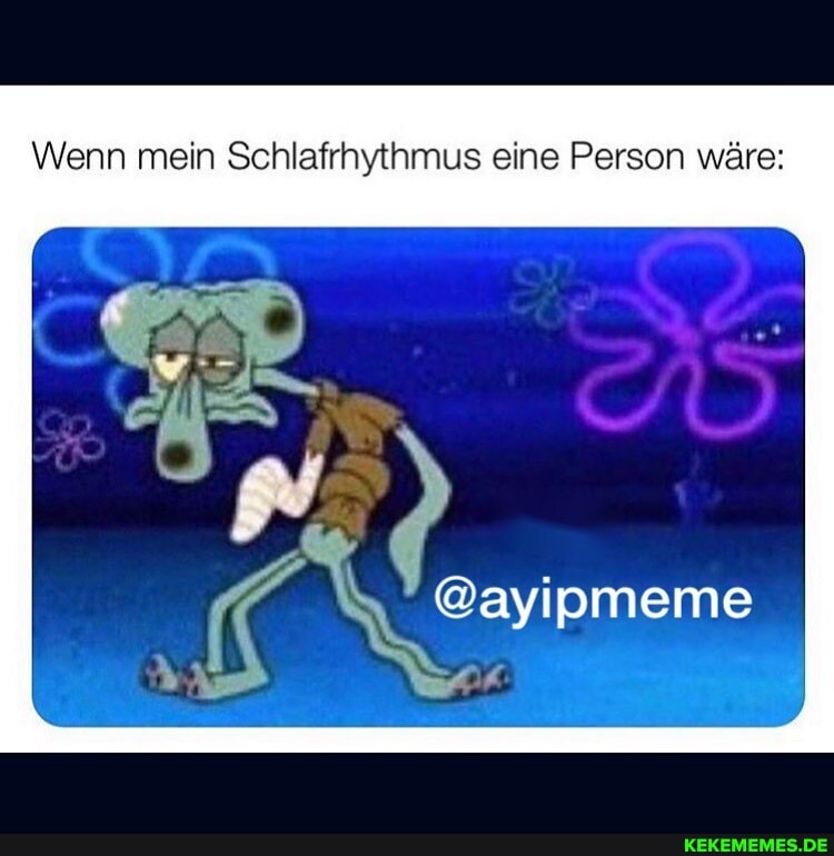 Wenn mein Schlafrhytnmus eine Person wäre:
@ayipmeme