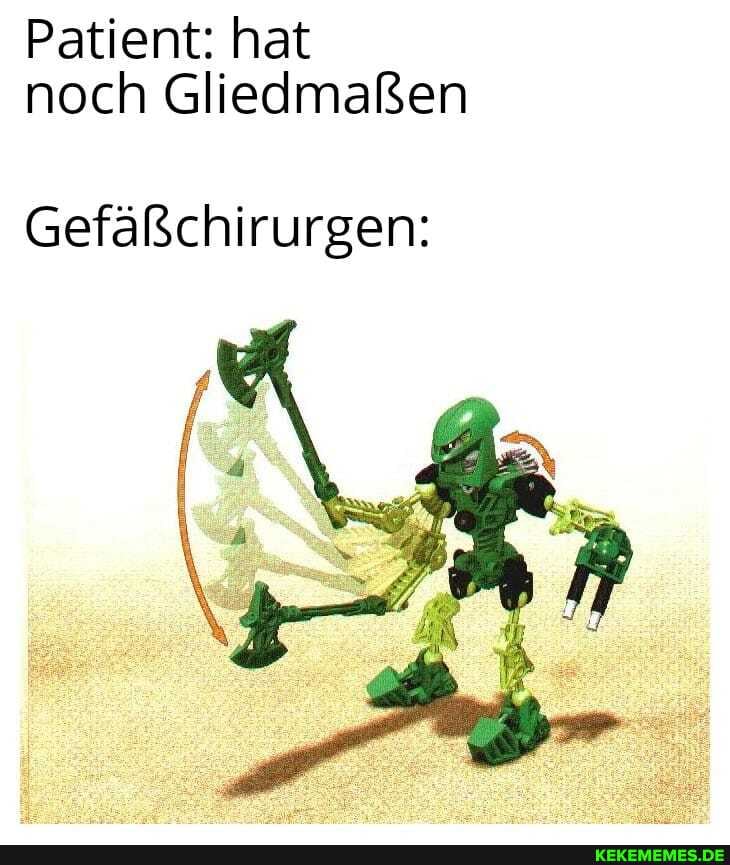 Patient: hat noch Gliedmaßen
Gefäfßschirurgen: