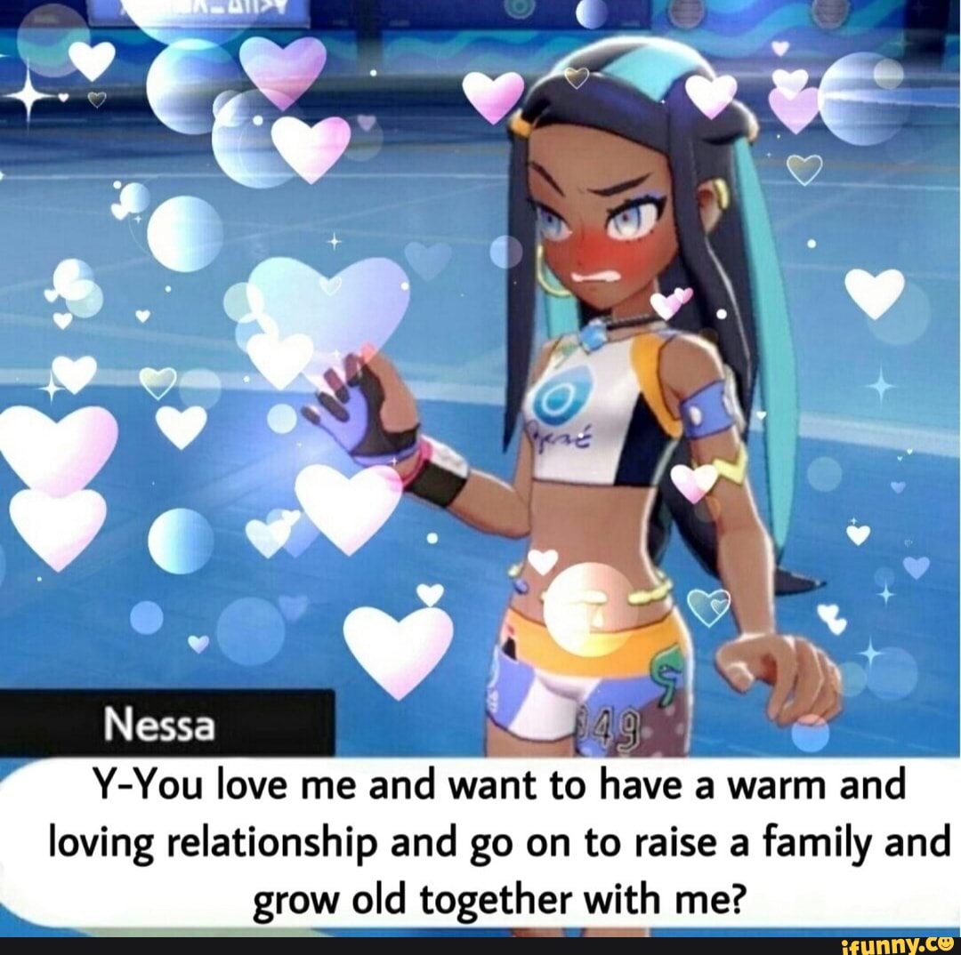 Y-You love me
and want
to have a warm
and
loving relationship and go on to raise a
family and
grow old together with me?