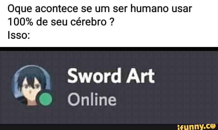Oque acontece se um ser humano usar
100% de seu cérebro Isso:
Online