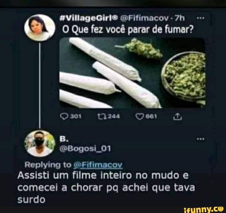 GFifimacov-7h
Que fez você parar de fumar?
Se
661
ER
01
Replying to GFifimacov
Assisti um filme inteiro no mudo e comecei a chorar pa achei que tava surdo