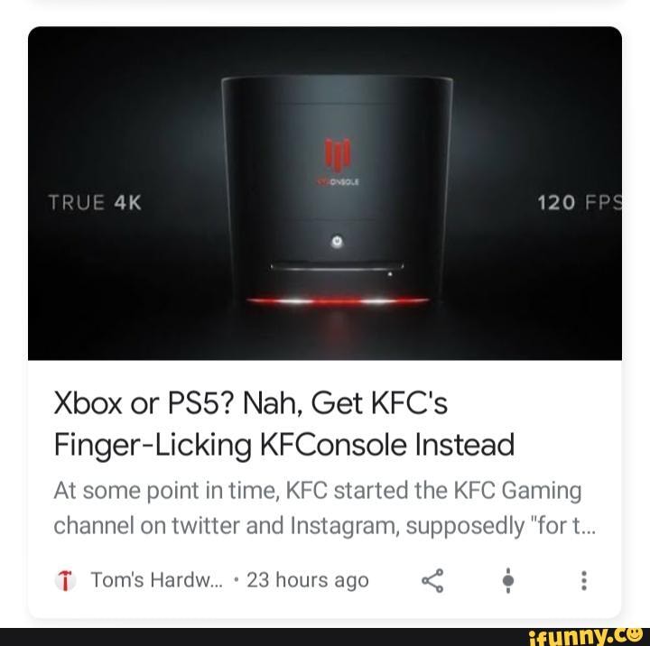 Xbox or Nah, Get KFC's
Finger-Licking KFConsole Instead
At some point in time, KFC ted the KFC Gaming
channel on twitter and Inste
Tom's Hardw. 23 hours ago