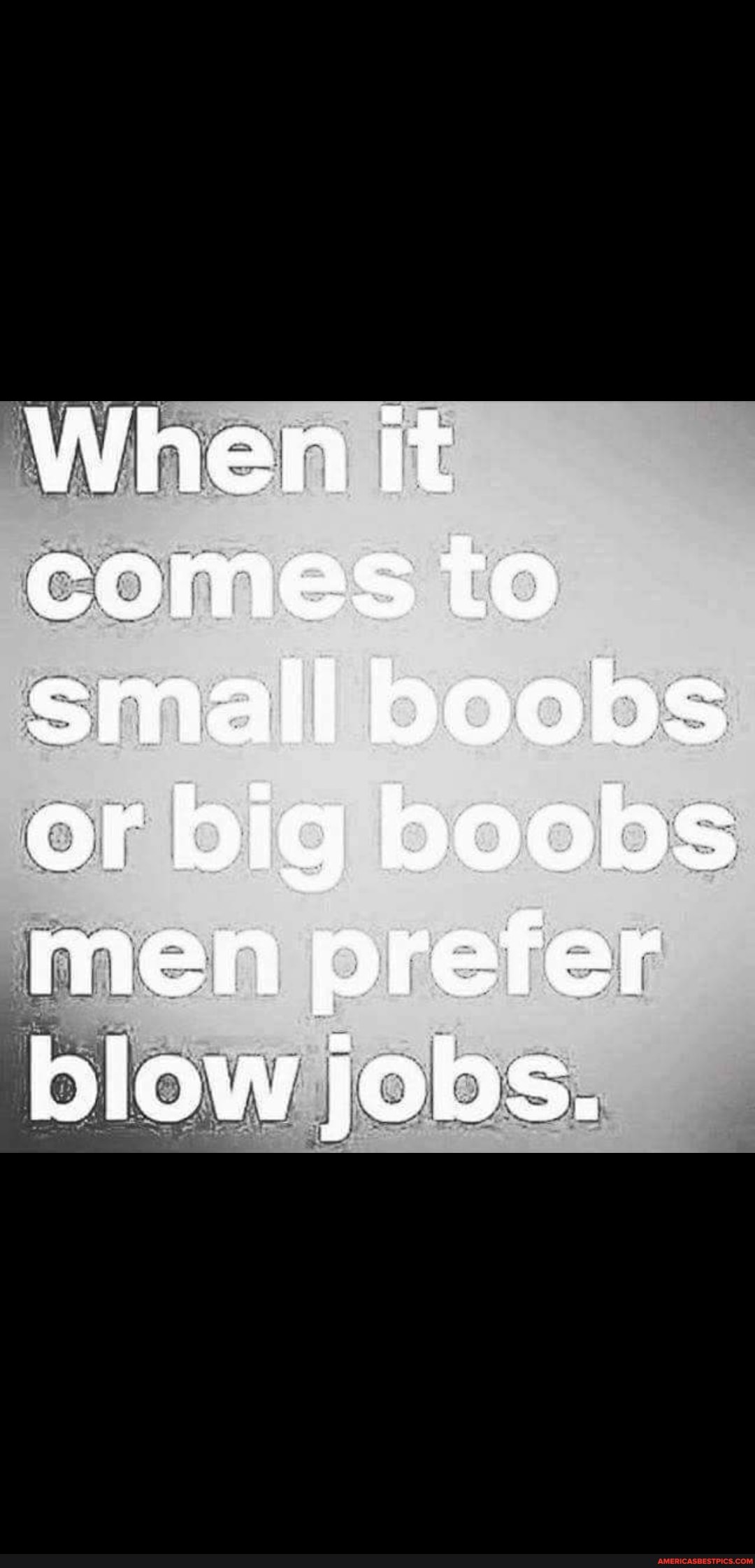 When it comes fo small boobs or big boobs men prefer blow jobs. America’s best pics and videos