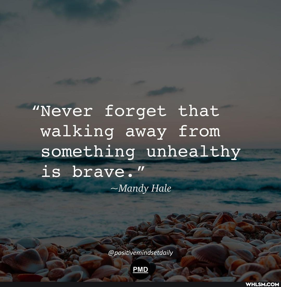 "Never forget that walking away from something unhealthy
is brave."
~Mandy Hale
@positivemindsetdaily
PMD