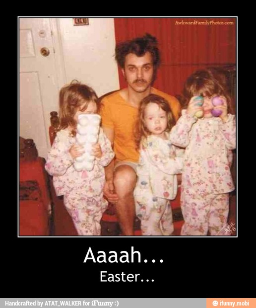 Aaaah...
Easter...