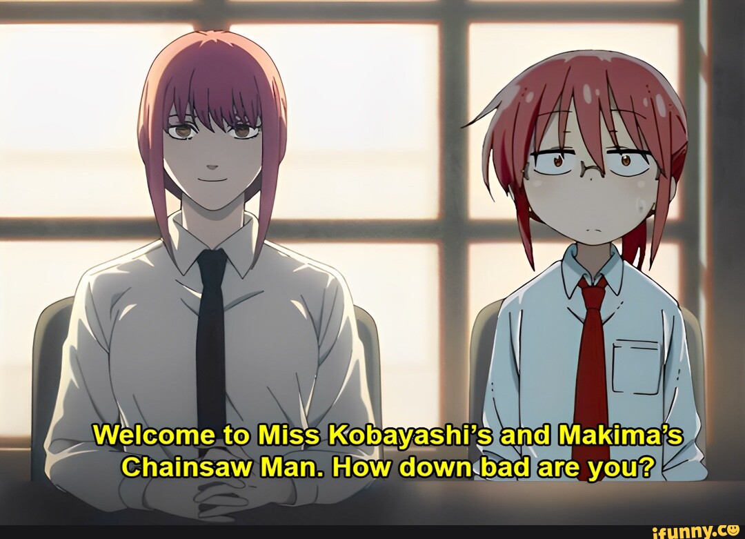 Kobayashi's and Makima's Chainsaw Man. How down.bad are you? > iFunny