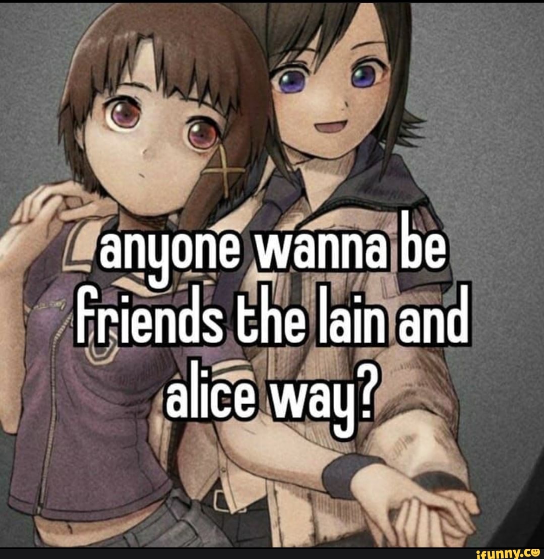 Alice lie. Lain and Alice. Эксперименты Лэйн Мем.