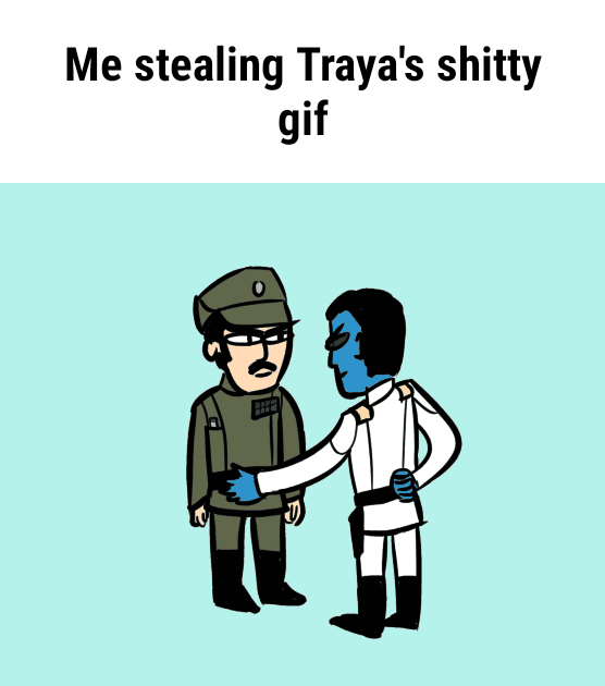Me stealing Traya's shitty gif )