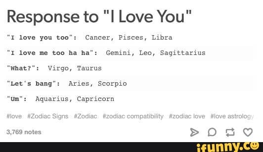 Response To I Love You I Love You Too Cancer Pisces Libra I Love Me Too Ha Ha Gemini Leo Sagittarius Virgo Taurus What Let S Bang Aries Scorpio Um Aquarius Capricorn Sompatibility