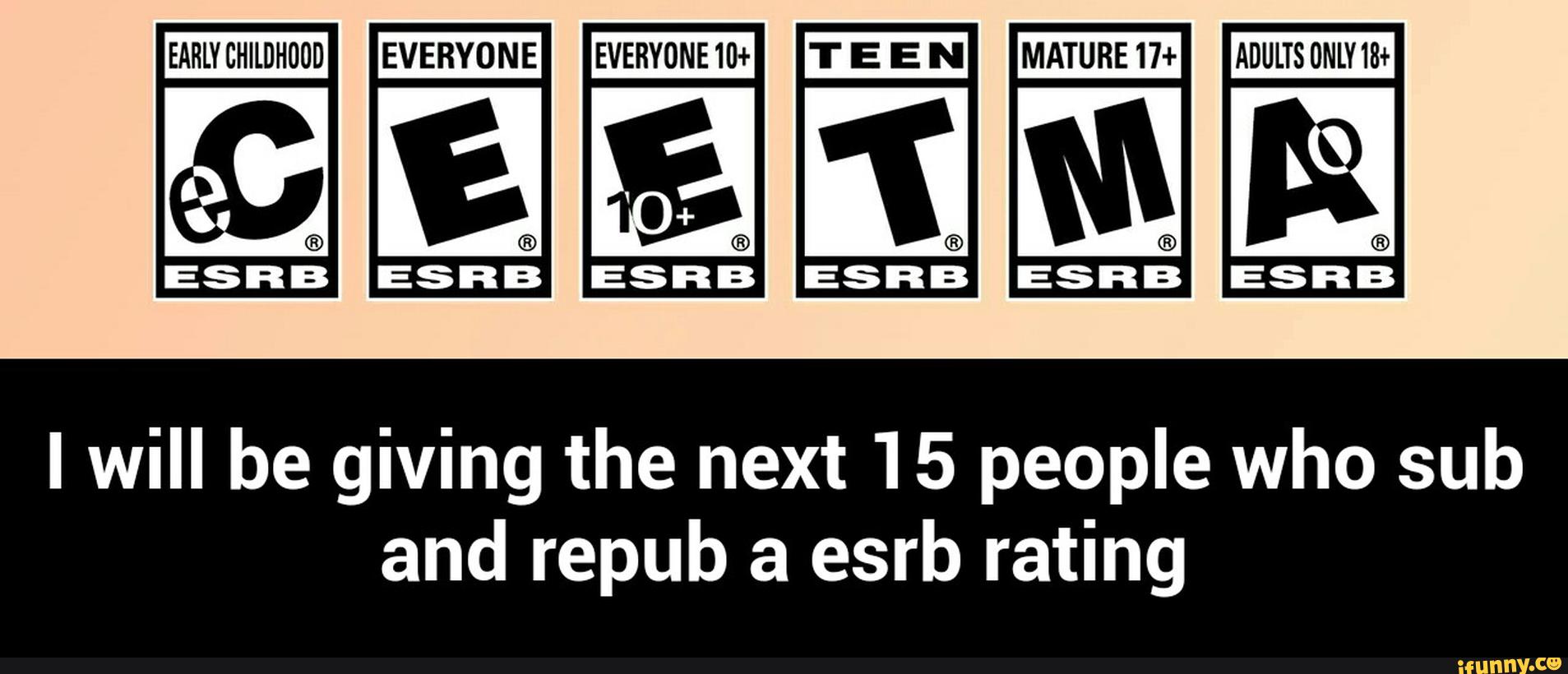 ESRB ESRB ESRB ESRB ESRB ESRB
I will be giving the next 15 people who sub
and repub a esrb rating - I will be giving the next 15 people who sub and repub a esrb rating