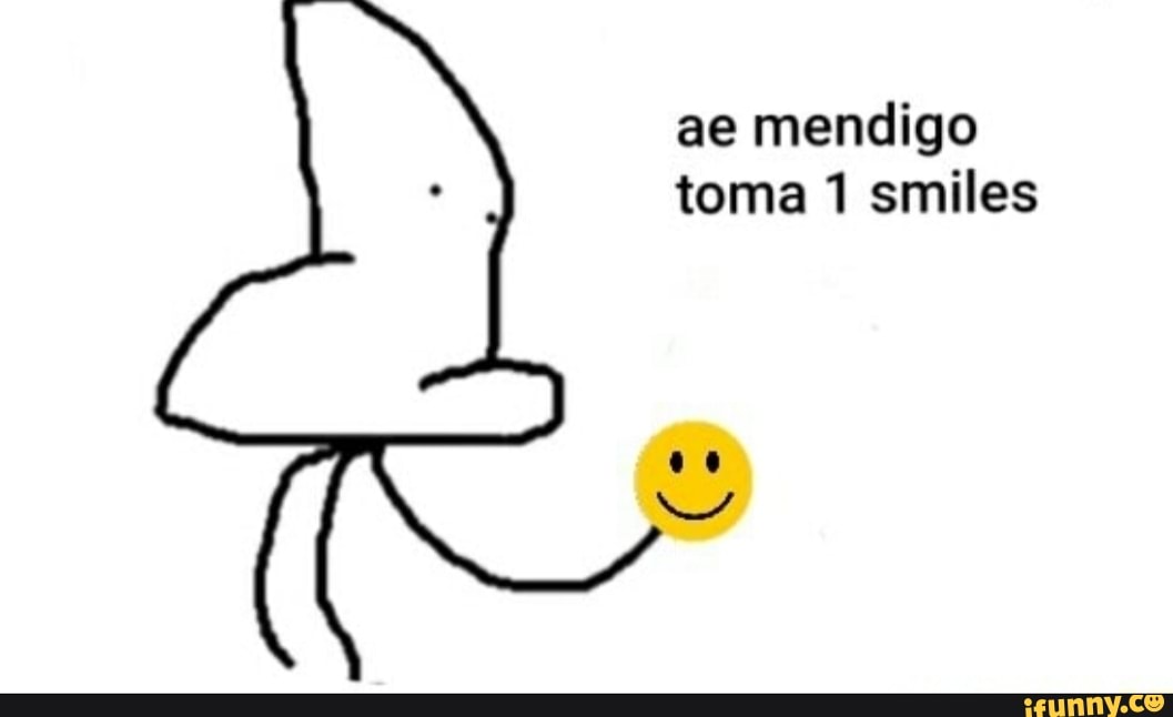ae mendigo
toma 1 smiles