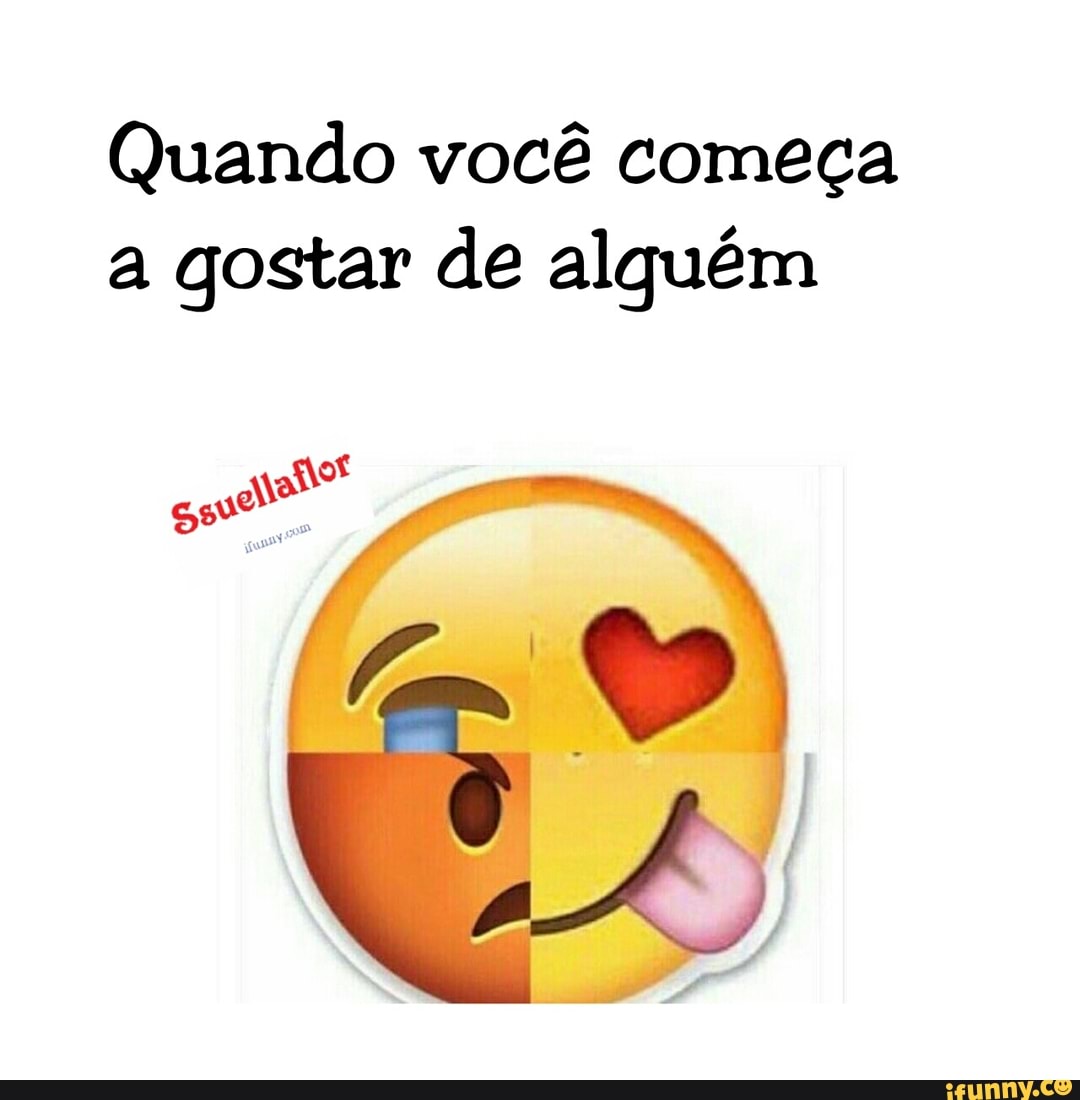 Quando você começa
a gostar de alguém