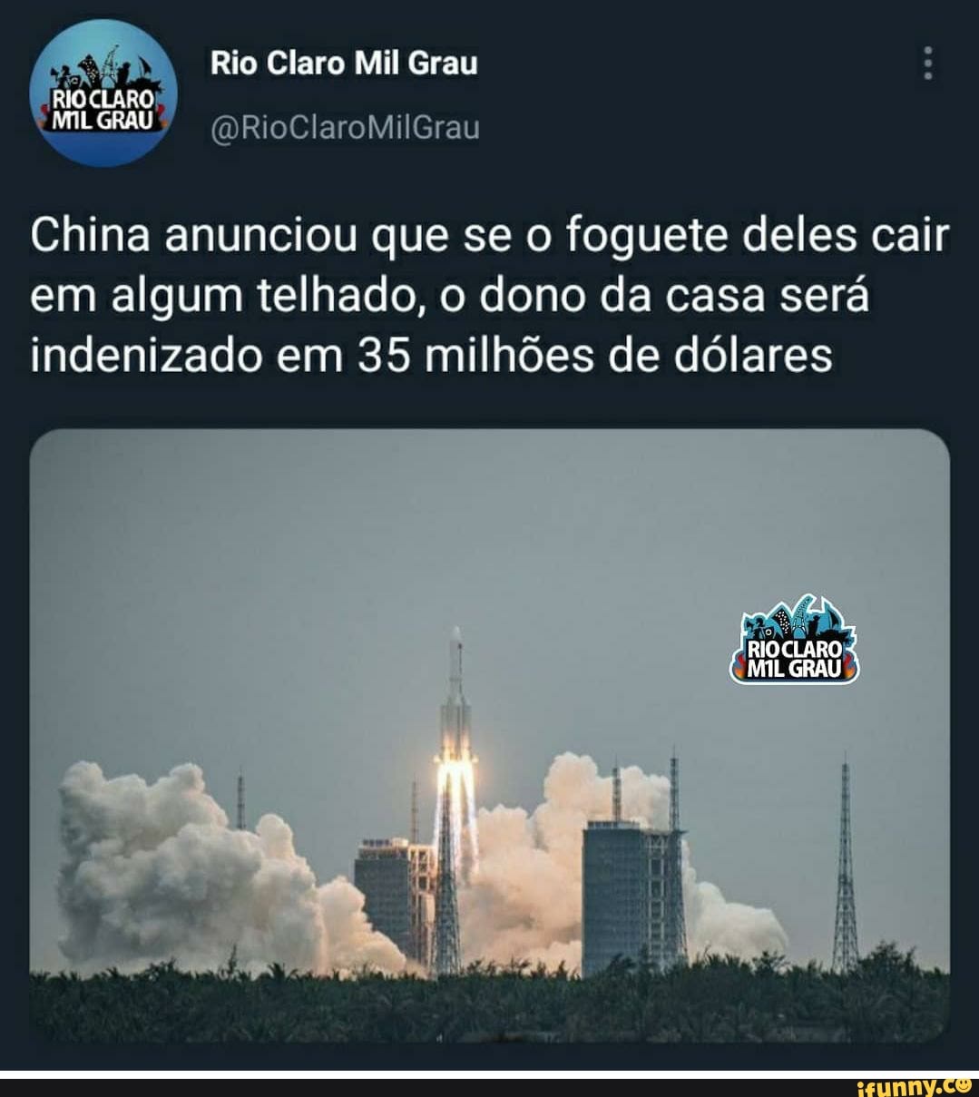 Rio Claro Mil Grau
MEL GRAU pRioClaroMilGrau
China anunciou que se o foguete deles cair em algum telhado, o dono da casa será indenizado em 35 milhões de dólares