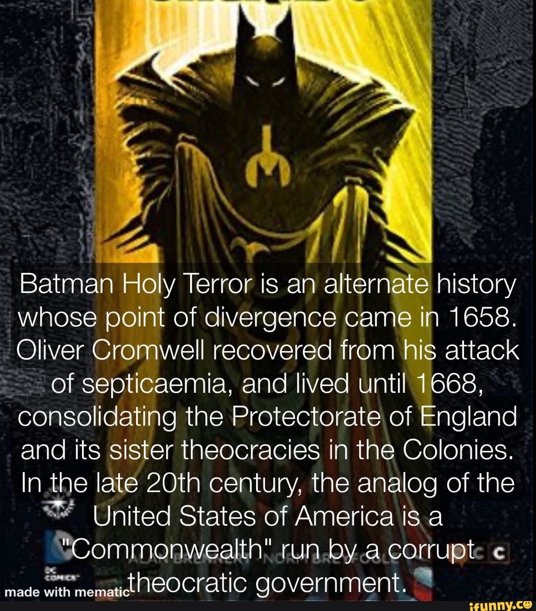 Batman Holy Terror is an alternate history whose point of divergence came  in in 1658. Oliver