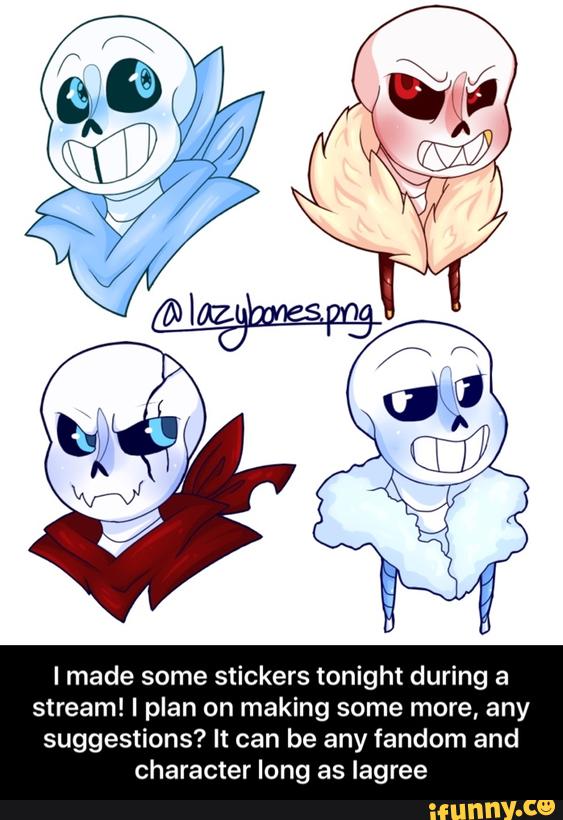 Imade some stickers tonight during a
stream! I plan on making some more, any
suggestions? It can be any fandom and
character long as lagree - I made some stickers tonight during a stream! I plan on making some more, any suggestions? It can be any fandom and character long as Iagree