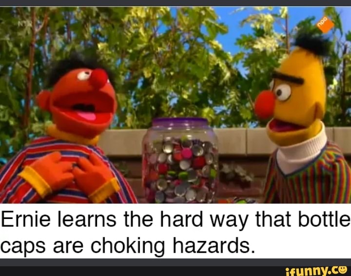Ernie learns the hard way that bottle caps are choking hazards. iFunny