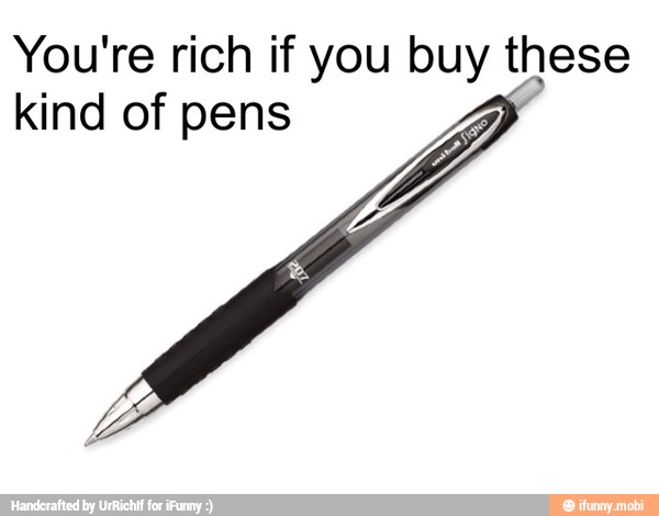 You're rich if you buy these
kind of pens