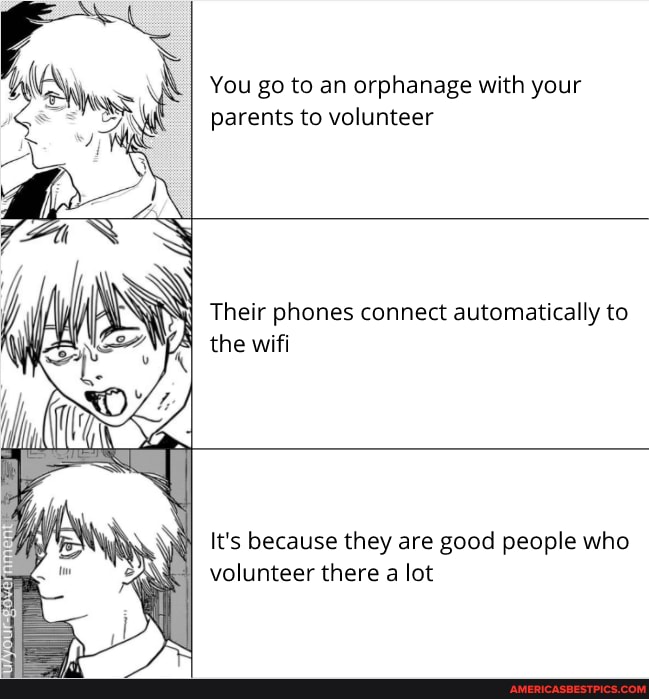 You go to an orphanage with your parents to volunteer
Their phones connect automatically to the wifi
It's because they are good people who volunteer there a lot