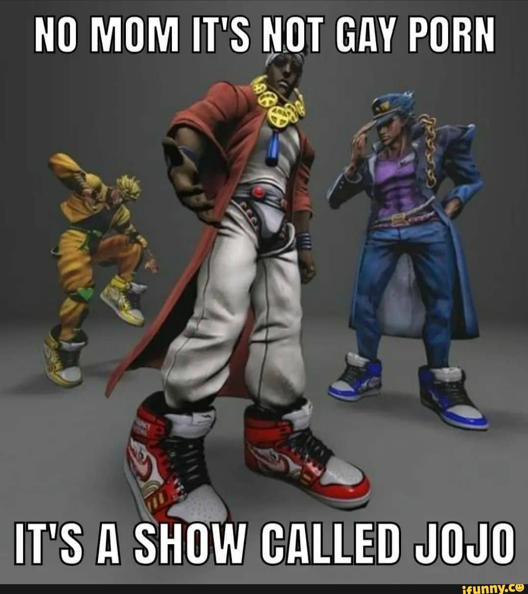 1078px x 1213px - NO MOM IT'S NOT GAY PORN if AM ITS SHOW CALLED JOUO - iFunny Brazil