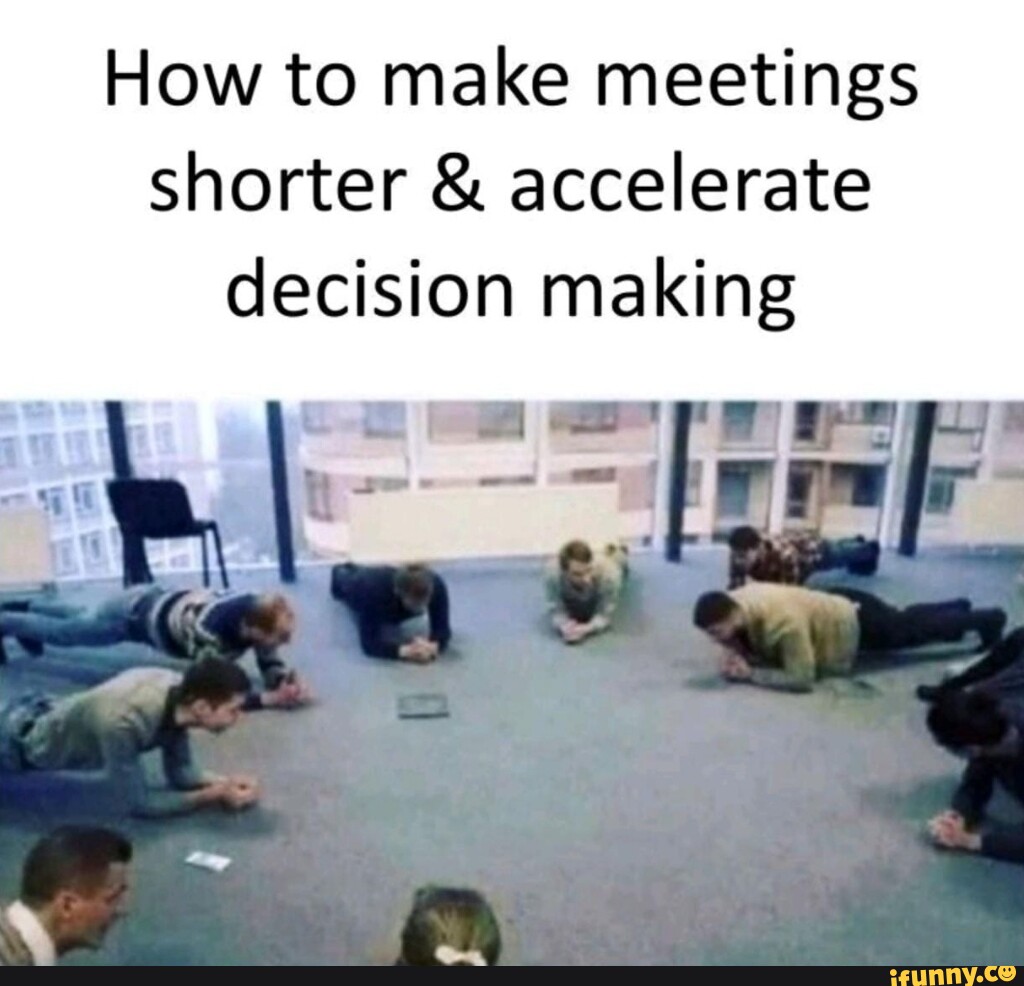How to make meetings shorter & accelerate decision making I - iFunny