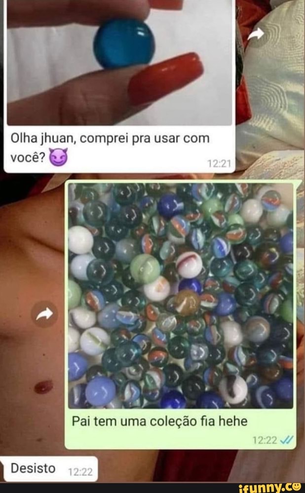 Olha jhuan, comprei pra usar com você?
Pal tem uma coleção fia hehe
222
Desisto /