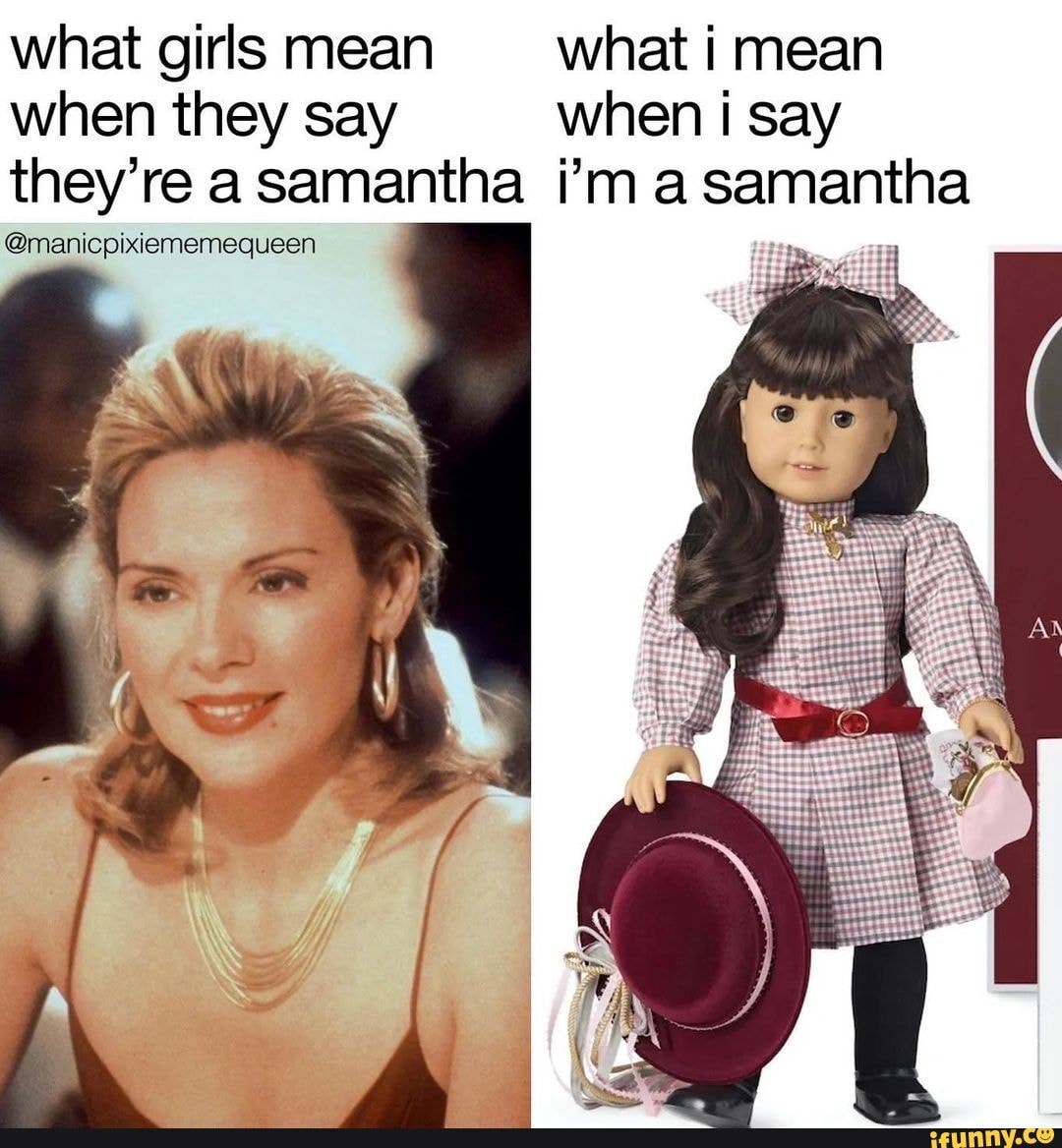 What Girls Mean What I Mean When They Say When I Say They re A Samantha 