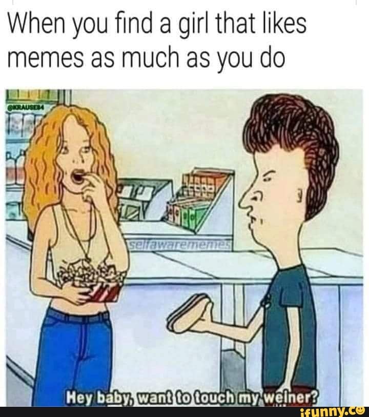 When you find a girl that likes memes as much as you do