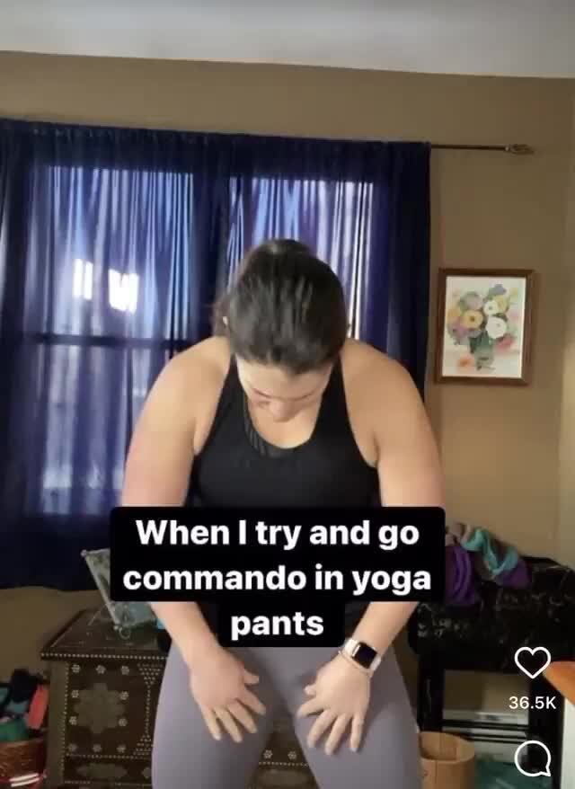 Men going commando in yoga pants When Try And Go Commando In Yoga Pants