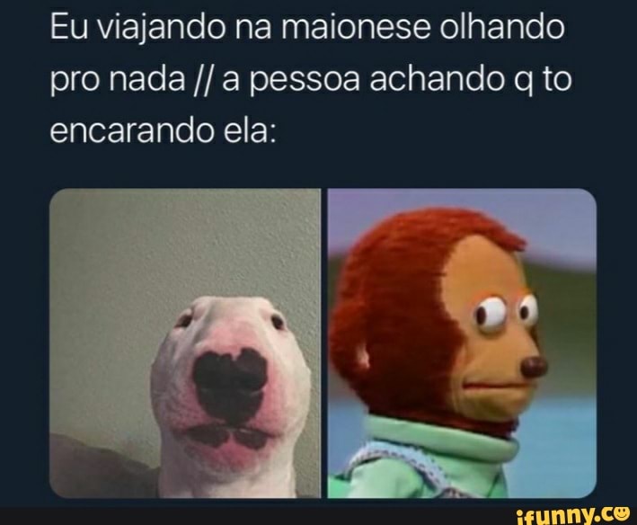 Eu viajando na maionese olhando pro nada a pessoa achando to encarando ela: