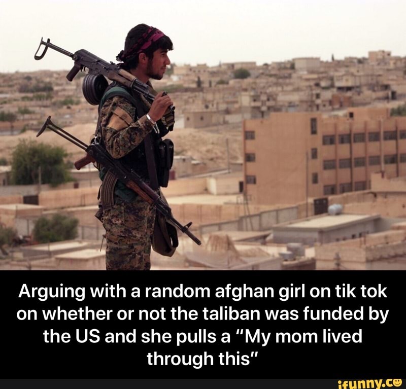 Arguing with a random afghan girl on tik tok on whether or not the ...