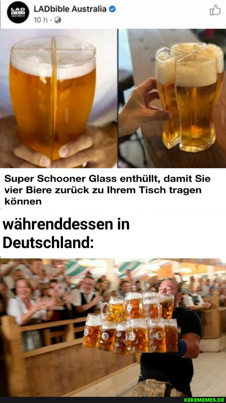 LADbible Australia
101
Super Schooner @lass enthüllt, damit Sie vier Biere zurück zu Ihrem Tisch tragen können
währenddessen in
Deutschland: