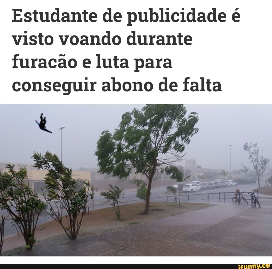 Estudante de publicidade é visto voando durante
furacão e luta para conseguir abono de falta