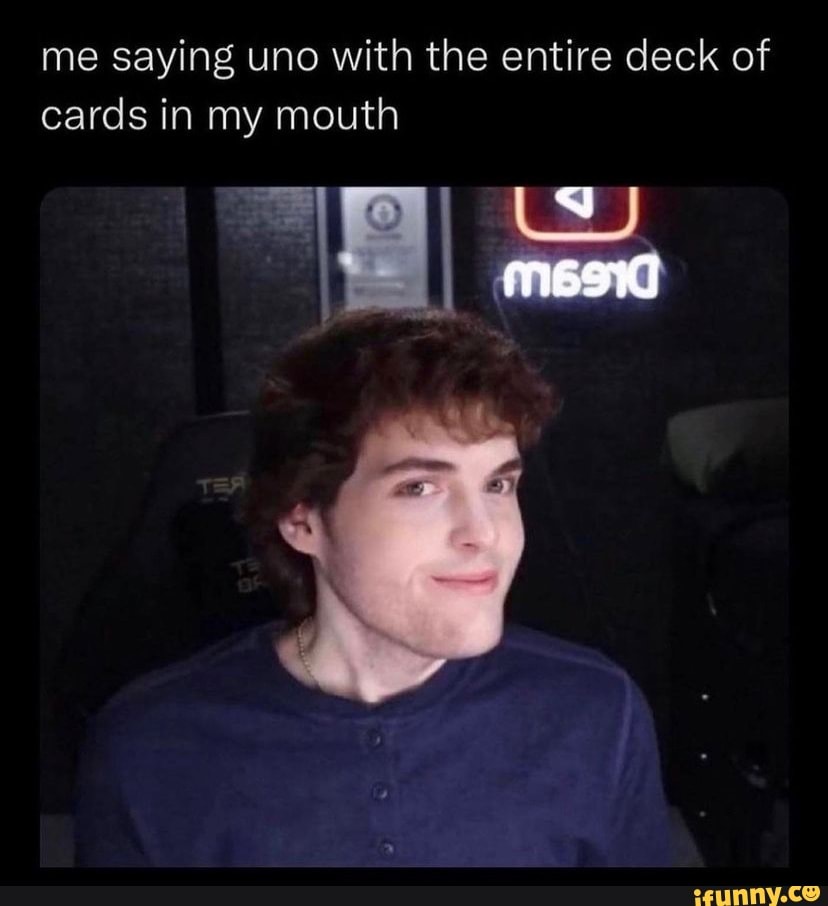 me-saying-uno-with-the-entire-deck-of-cards-in-my-mouth-ifunny