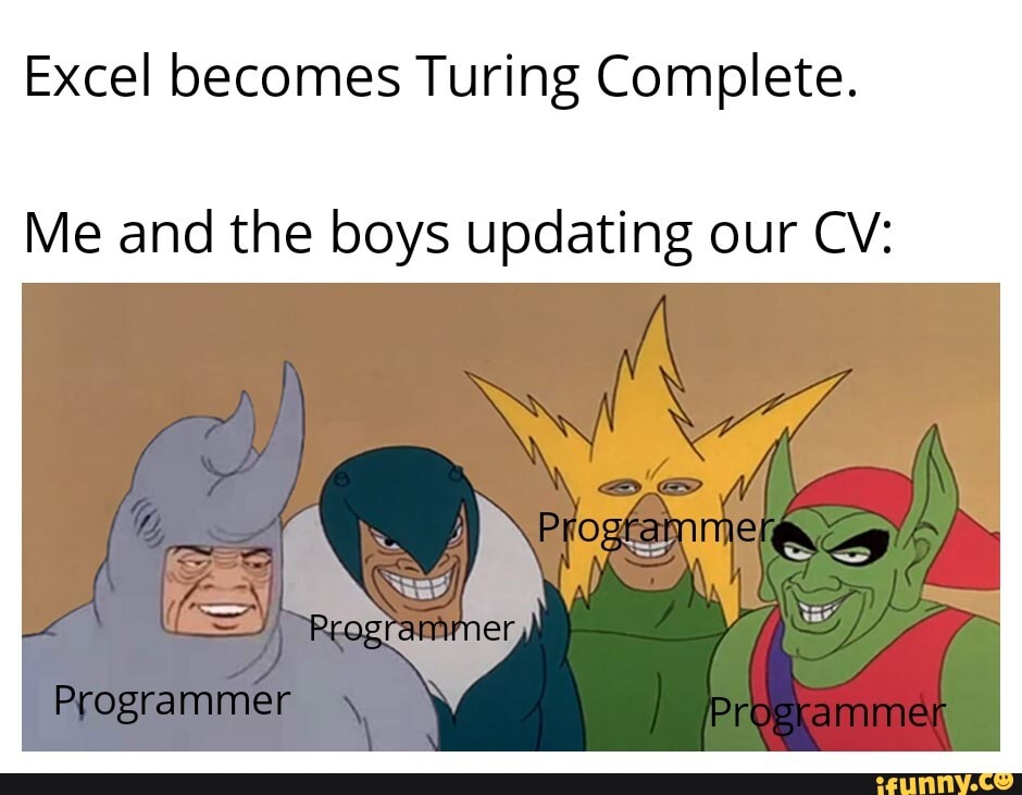 Excel Turing Complete. Me and the boys updating our CV