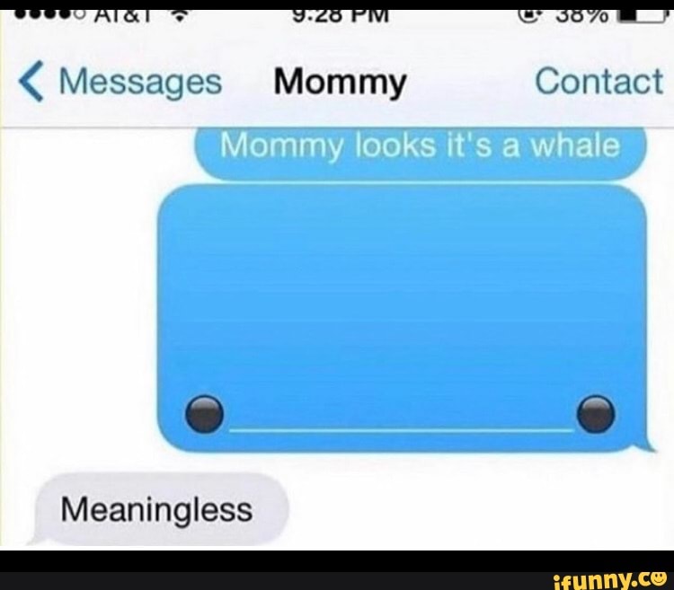 messages-mommy-contact-mommy-looks-it-s-a-whale-meaningless-ifunny