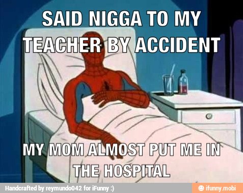 SAID NIGGA TO MY
TEACHER IBYVACCIDENT
